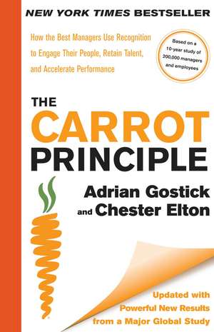 The Carrot Principle: How the Best Managers Use Recognition to Engage Their People, Retain Talent, and Accelerate Performance [Updated & Revised] de Adrian Gostick