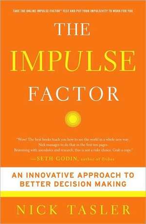 The Impulse Factor: An Innovative Approach to Better Decision Making de Nick Tasler