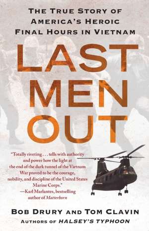 Last Men Out: The True Story of America's Heroic Final Hours in Vietnam de Bob Drury