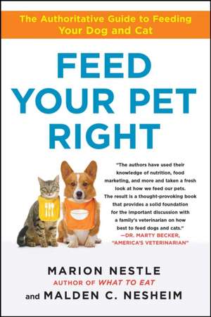 Feed Your Pet Right: The Authoritative Guide to Feeding Your Dog and Cat de Marion Nestle