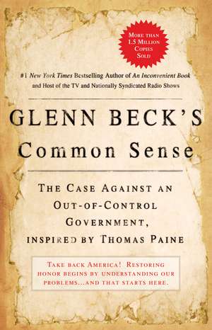 Glenn Beck's Common Sense: The Case Against an Ouf-of-Control Government, Inspired by Thomas Paine de Glenn Beck