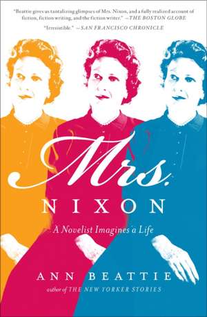 Mrs. Nixon: A Novelist Imagines a Life de Ann Beattie