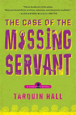 The Case of the Missing Servant: From the Files of Vish Puri, Most Private Investigator de Tarquin Hall