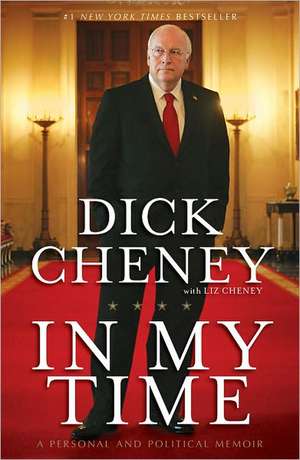 In My Time: A Personal and Political Memoir de Dick Cheney