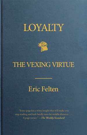 Loyalty: The Vexing Virtue de Eric Felten