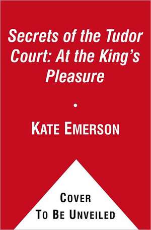 At the King's Pleasure de Kate Emerson