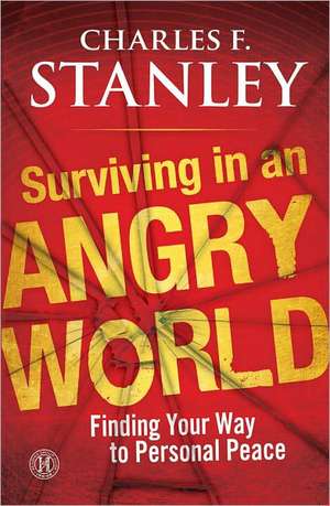 Surviving in an Angry World de Charles F. Stanley