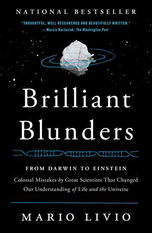 Brilliant Blunders: From Darwin to Einstein - Colossal Mistakes by Great Scientists That Changed Our Understanding of Life and the Universe de Mario Livio