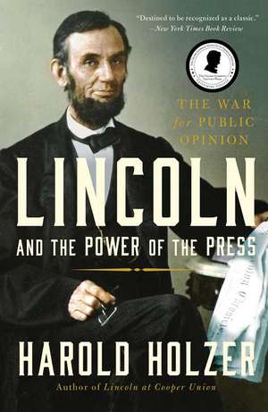 Lincoln and the Power of the Press: The War for Public Opinion. de Harold Holzer