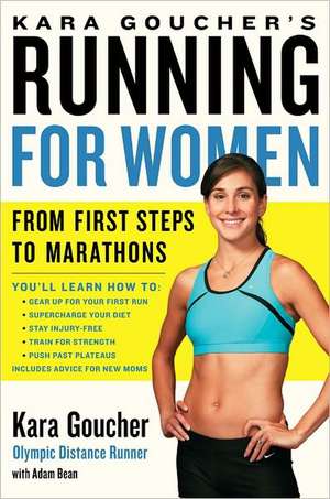 Kara Goucher's Running for Women: From First Steps to Marathons de Kara Goucher