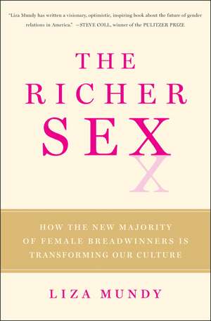 The Richer Sex: How the New Majority of Female Breadwinners Is Transforming Sex, Love, and Family de Liza Mundy