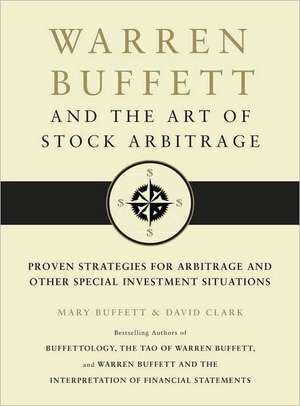 Warren Buffett and the Art of Stock Arbitrage: Proven Strategies for Arbitrage and Other Special Investment Situations de Mary Buffett