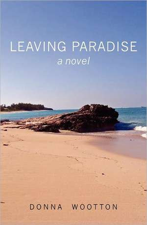 Leaving Paradise: Redefining the Top 20 Leadership Traits de Donna Wootton