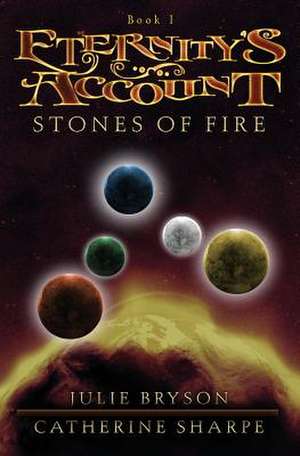 Eternity's Account: Stones of Fire de Julie Bryson