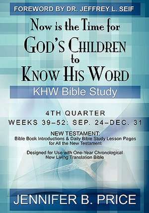 Now Is the Time for God's Children to Know His Word de Jennifer B. Price