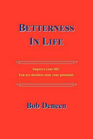 Betterness in Life de Bob Deneen