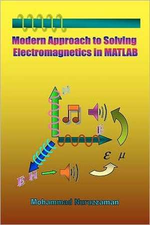 Modern Approach to Solving Electromagnetics in MATLAB: A Civil War, Post War Novel of Defeat & Devastation, Personal Victory & Peace de Mohammad Nuruzzaman