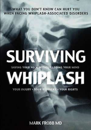 Surviving Whiplash de Mark Frobb MD