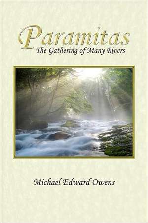 Paramitas: The Gathering of Many Rivers de Michael Edward Owens