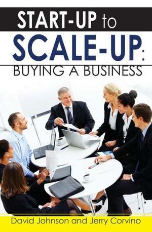 Start-Up to Scale-Up: Buying a Business de David Johnson