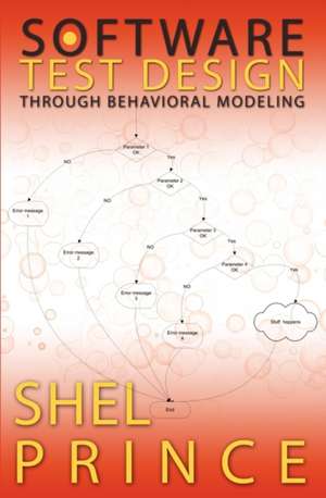 Software Test Design Through Behavioral Modeling de Shel Prince