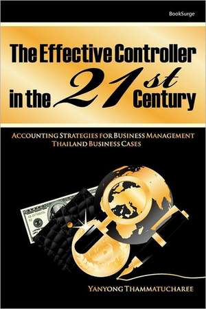 The Effective Controller in the 21st Century: Accounting Strategies for Business Management de Yanyong Thammatucharee