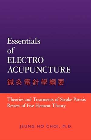 Essentials of Electroacupuncture de M. D. Jeung Ho Choi