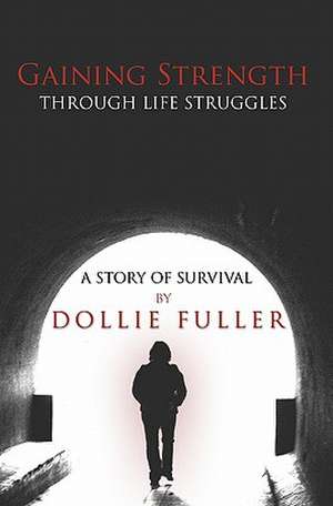 Gaining Strength Through Life Struggles de Dollie Fuller