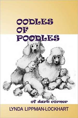 Oodles of Poodles of Dark Corner de Lynda Lippman-Lockhart