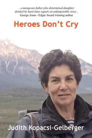 Heroes Don't Cry de Judith Kopacsi-Gelberger