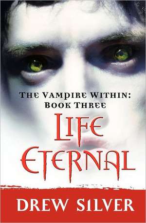 The Vampire Within: Life Eternal de Drew Silver