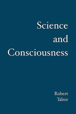 Science and Consciousness de Robert Tabor