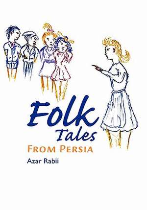 Folk Tales from Persia de Azar Rabii