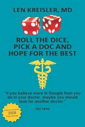 Roll the Dice, Pick a Doc and Hope for the Best de Len Kreisler MD