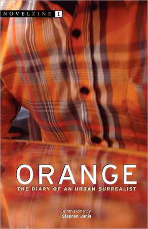 Orange: The Diary of an Urban Surrealist de Stephen Janis