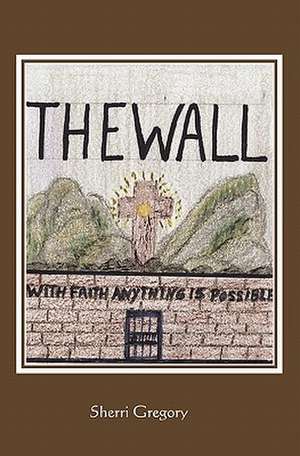 The Wall de Sherri Gregory