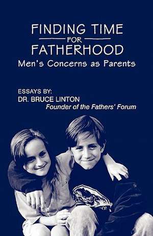 Finding Time for Fatherhood de Bruce Linton Ph. D.