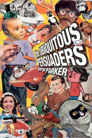 The Ubiquitous Persuaders de George Parker