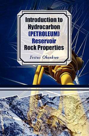 Introduction to Hydrocarbon (Petroleum) Reservoir Rock Properties: And the Plague of the Vines de Festus Okonkwo