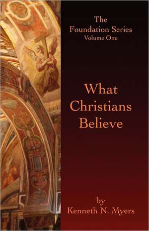 What Christians Believe: The Foundation Series Volume One de Kenneth N. Myers