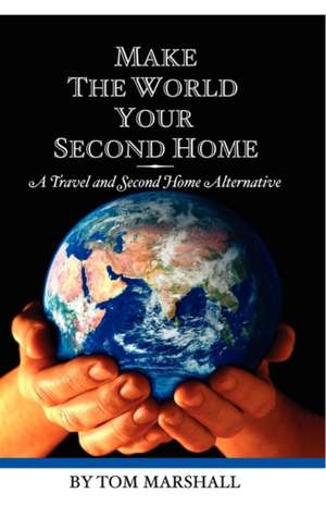 Make the World Your Second Home de Tom Marshall