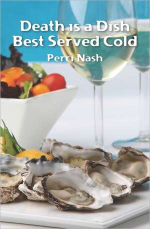 Death Is a Dish Best Served Cold: A Mother's Personal Journey After Losing a Child de Perri Nash