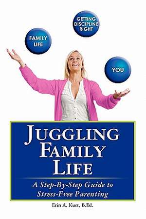 Juggling Family Life de Erin A. Kurt B. Ed