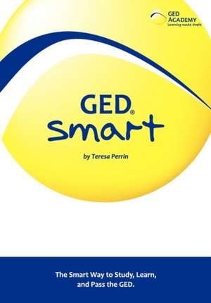 GED Smart: The Smart Way to Study, Learn, and Pass the GED de Teresa Perrin