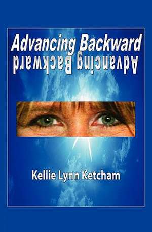 Advancing Backward de Kellie L. Ketcham