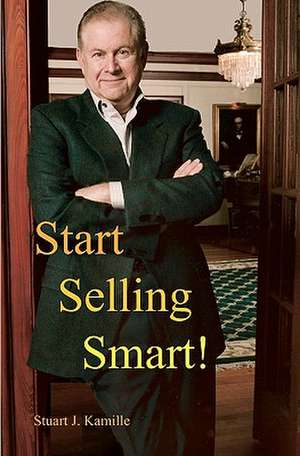 Start Selling Smart! de Stuart J. Kamille