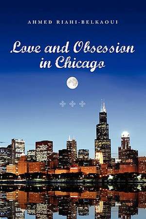 Love and Obsession in Chicago de Riahi-Belkaoui, Ahmed