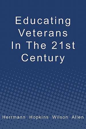 Educating Veterans in the 21st Century de Douglas Herrmann