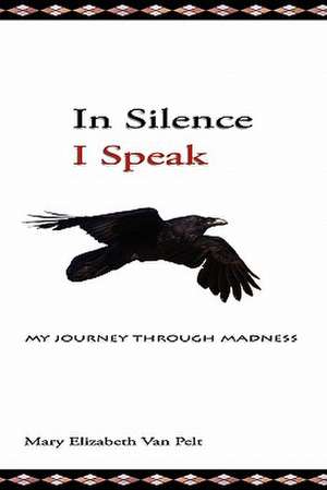 In Silence I Speak de Mary Elizabeth Van Pelt