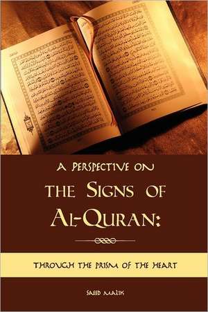 A perspective on the Signs of Al-Quran: through the prism of the heart de Saeed Malik